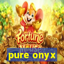 pure onyx